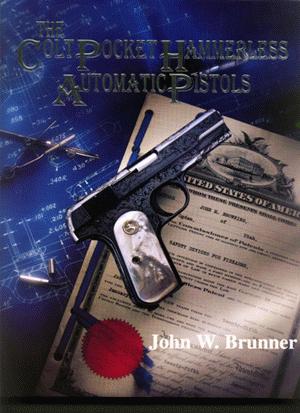 The Colt Pocket Hammerless Automatic Pistols by John W. Brunner